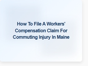 How to File a Workers' Comp Claim for a Commuting Injury in Maine