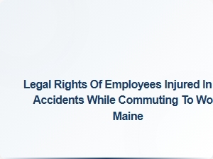 Understanding Your Legal Rights as an Injured Employee in Maine