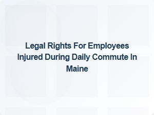 Employee Injury Compensation During Commute in Maine