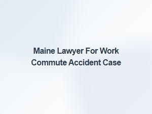 Maine Lawyer Specializing in Commute Accident Cases