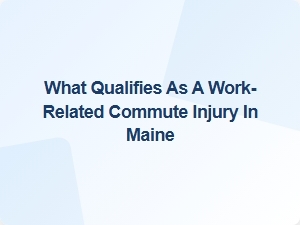 What Qualifies as a Work-Related Commute Injury in Maine