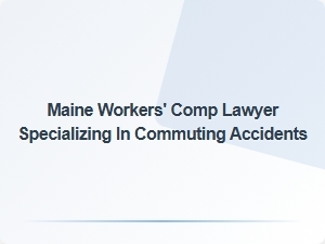 Maine Workers' Comp Lawyer for Commuting Accident Claims